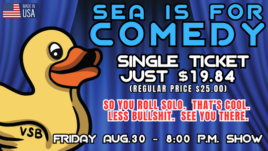 SEA IS FOR COMEDY!  Single Tickets $19.84